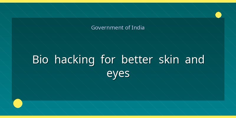 Bio hacking for better skin and eyes