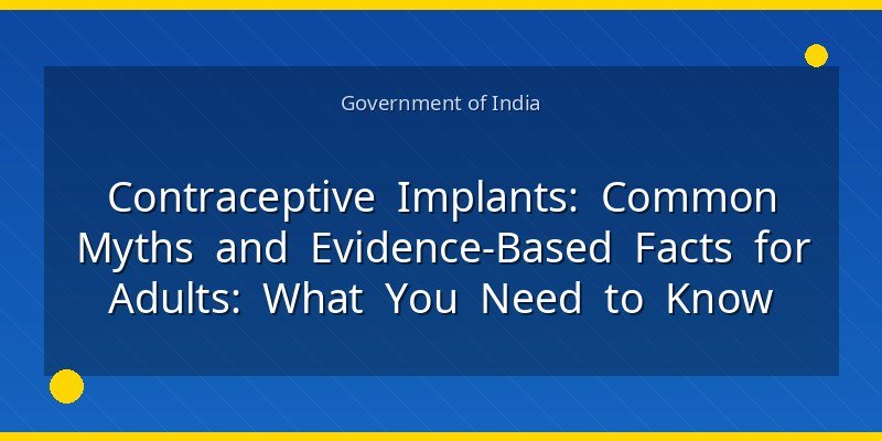 Contraceptive Implants: Common Myths and Evidence‑Based Facts for Adults: What You Need to Know