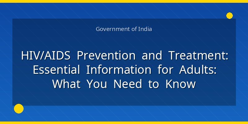 HIV/AIDS Prevention and Treatment: Essential Information for Adults: What You Need to Know