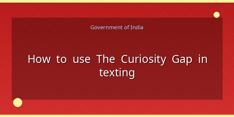 How to use The Curiosity Gap in texting