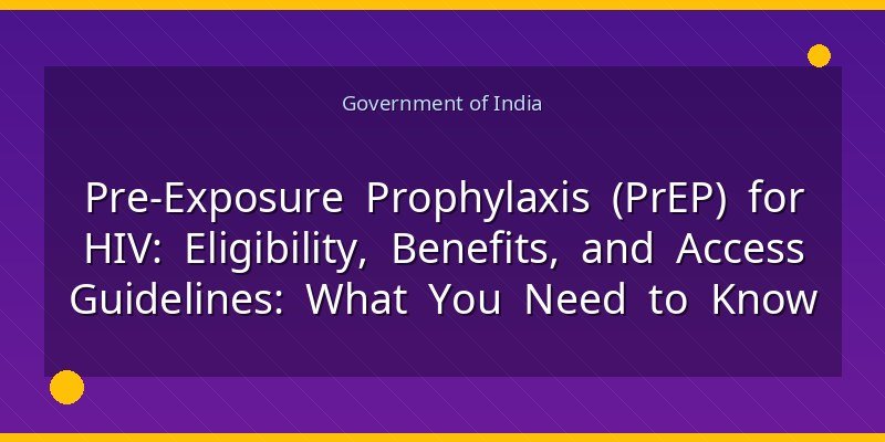 Pre‑Exposure Prophylaxis (PrEP) for HIV: Eligibility, Benefits, and Access Guidelines: What You Need to Know