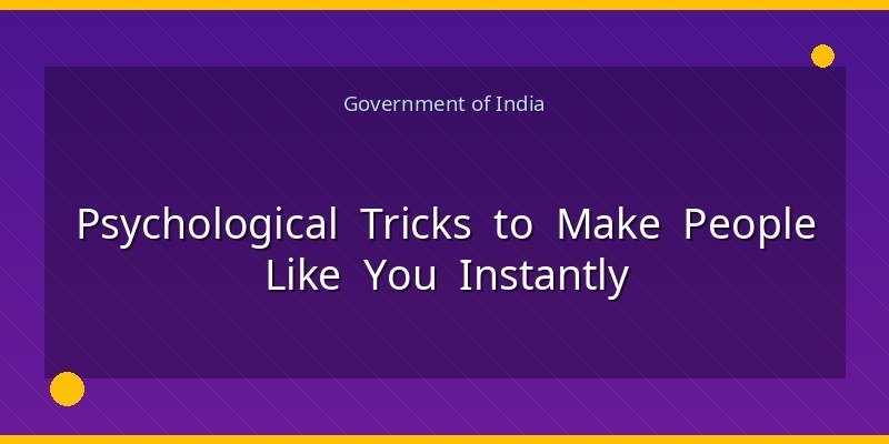 Psychological Tricks to Make People Like You Instantly
