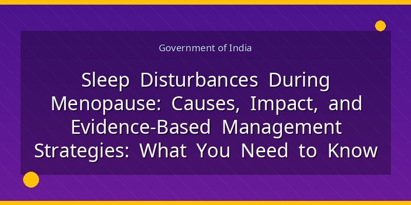 Sleep Disturbances During Menopause: Causes, Impact, and Evidence‑Based Management Strategies: What You Need to Know