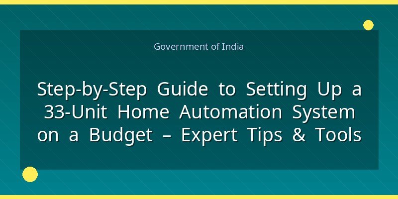 Step‑by‑Step Guide to Setting Up a 33‑Unit Home Automation System on a Budget &ndash; Expert Tips &amp; Tools