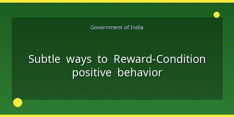 Subtle ways to Reward-Condition positive behavior