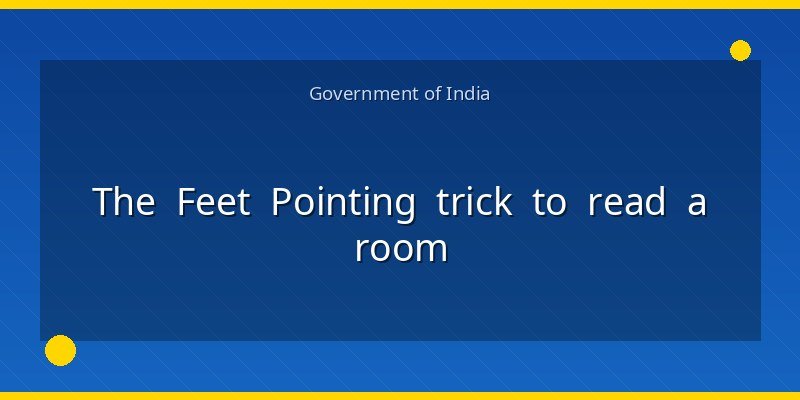 The Feet Pointing trick to read a room