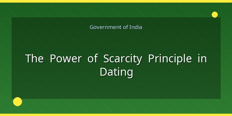 The Power of Scarcity Principle in Dating