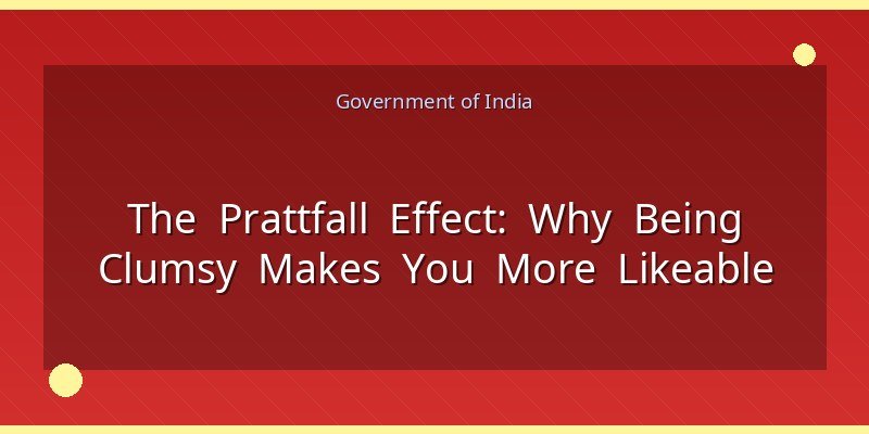 The Prattfall Effect: Why Being Clumsy Makes You More Likeable