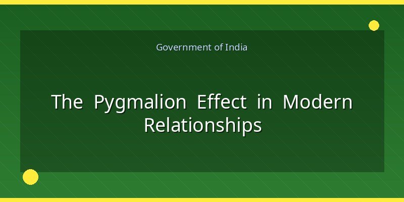 The Pygmalion Effect in Modern Relationships