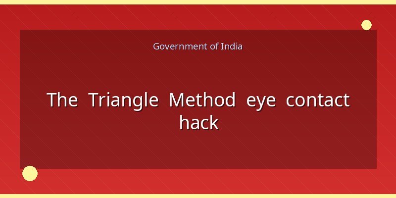 The Triangle Method eye contact hack