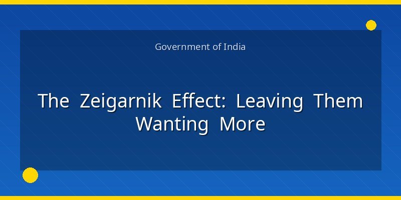 The Zeigarnik Effect: Leaving Them Wanting More