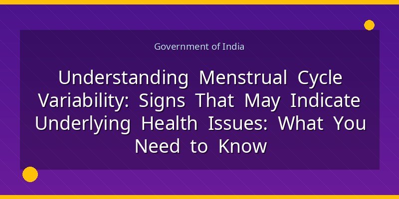Understanding Menstrual Cycle Variability: Signs That May Indicate Underlying Health Issues: What You Need to Know