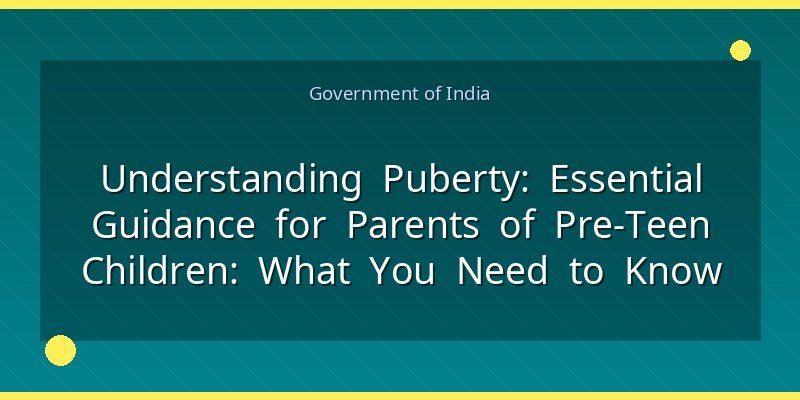 Understanding Puberty: Essential Guidance for Parents of Pre‑Teen Children: What You Need to Know