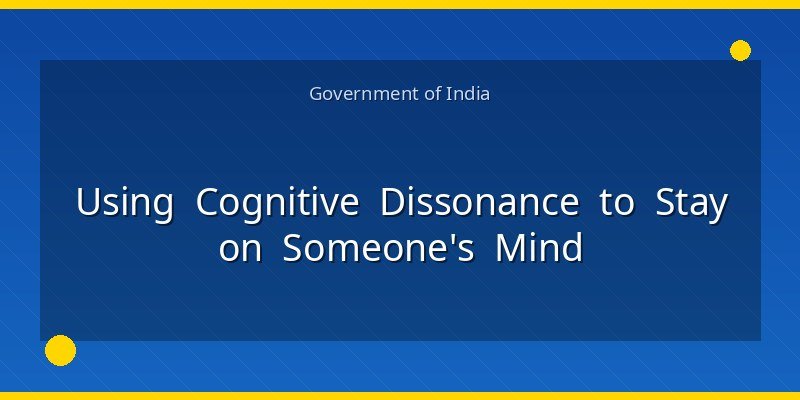 Using Cognitive Dissonance to Stay on Someone's Mind